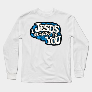 Jesus I Believe in You Long Sleeve T-Shirt